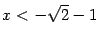 $ x<-\sqrt{2}-1$