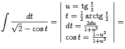$\displaystyle \int\frac{dt}{\sqrt{2}-\cos t}= \left\vert\begin{array}{l} u=\m…
…  dt=\frac{2du}{1+u^2}\\  \cos t=\frac{1-u^2}{1+u^2} \end{array}\right\vert=$