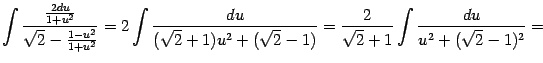 $\displaystyle \int\frac{\frac{2du}{1+u^2}}{\sqrt{2}-\frac{1-u^2}{1+u^2}}= 2\in…
…2}+1)u^2+(\sqrt{2}-1)}= \frac{2}{\sqrt{2}+1}\int\frac{du}{u^2+(\sqrt{2}-1)^2}=$