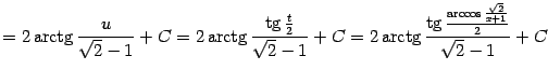 $\displaystyle =2\mathop{\rm arctg}\nolimits \frac{u}{\sqrt{2}-1}+C =2\mathop{\…
…c{\mathop{\rm tg}\nolimits \frac{\arccos\frac{\sqrt{2}}{x+1}}{2}}{\sqrt{2}-1}+C$