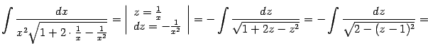 $\displaystyle \int\frac{dx}{x^2\sqrt{1+2\cdot\frac{1}{x}-\frac{1}{x^2}}}= \lef…
…ight\vert= -\int\frac{dz}{\sqrt{1+2z-z^2}}= -\int\frac{dz}{\sqrt{2-(z-1)^2}}=$