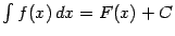 $ \int f(x)\,dx=F(x)+C$