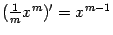 $ (\frac{1}{m}x^m)'=x^{m-1}$