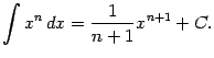 $\displaystyle \int x^n\,dx=\frac{1}{n+1}x^{n+1}+C.$