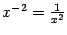 $ x^{-2}=\frac{1}{x^2}$
