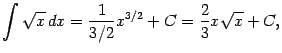 $\displaystyle \int\sqrt{x}\,dx=\frac{1}{3/2}x^{3/2}+C=\frac{2}{3}x\sqrt{x}+C,$