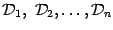 $ \mathcal{D}_1,\ \mathcal{D}_2,\dots,\mathcal{D}_n$