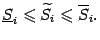 $\displaystyle \ul S_i\leqslant \wt S_i\leqslant \ov S_i.$