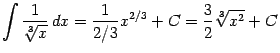$\displaystyle \int\frac{1}{\sqrt[3]{x}}\,dx=\frac{1}{2/3}x^{2/3}+C=\frac{3}{2}\sqrt[3]{x^2}+C$