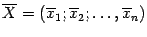 $ \ov X=(\ov x_1;\ov x_2;\dots,\ov x_n)$