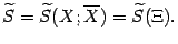 $\displaystyle \wt S=\wt S(X;\ov X)=\wt S(\Xi).$