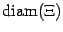 $ \mathop{\rm diam}\nolimits (\Xi)$