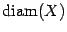 $ \mathop{\rm diam}\nolimits (X)$