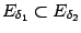 $ E_{{\delta}_1}\sbs E_{{\delta}_2}$