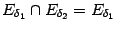 $ E_{{\delta}_1}\cap E_{{\delta}_2}=E_{{\delta}_1}$
