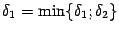 $ {\delta}_1=\min\{{\delta}_1;{\delta}_2\}$