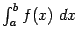 $ \int_a^bf(x)\;dx$