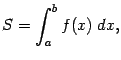 $\displaystyle S=\int_a^bf(x)\;dx,$