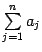 $ \sum\limits_{j=1}^na_j$
