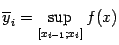 $ \ov{y}_i=\sup\limits_{[x_{i-1};x_i]}f(x)$