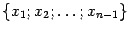 $ \{x_1;x_2;\dots;x_{n-1}\}$