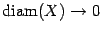 $ \mathop{\rm diam}\nolimits (X)\to0$