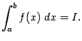 $\displaystyle \int_a^bf(x)\;dx=I.$