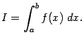 $\displaystyle I=\int_a^bf(x)\;dx.$