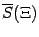 $ \ov S(\Xi)$