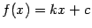 $ f(x)=kx+c$