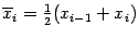 $ \ov x_i=\frac{1}{2}(x_{i-1}+x_i)$