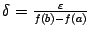 $ {\delta}=\frac{{\varepsilon}}{f(b)-f(a)}$