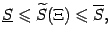 $\displaystyle \ul S\leqslant \wt S(\Xi)\leqslant \ov S,$