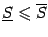 $ \ul S\leqslant \ov S$