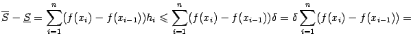 $\displaystyle \ov S-\ul S=\sum_{i=1}^n(f(x_i)-f(x_{i-1}))h_i\leqslant  \sum_{i=1}^n(f(x_i)-f(x_{i-1})){\delta}= {\delta}\sum_{i=1}^n(f(x_i)-f(x_{i-1}))=$