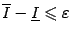 $ \ov I-\ul I\leqslant {\varepsilon}$