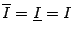 $ \ov I=\ul I=I$