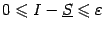 $ 0\leqslant I-\ul S\leqslant {\varepsilon}$