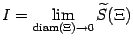 $ I=\lim\limits_{\mathop{\rm diam}\nolimits (\Xi)\to0}\wt S(\Xi)$