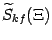 $ \wt S_{kf}(\Xi)$