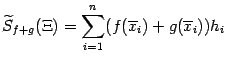 $\displaystyle \wt S_{f+g}(\Xi)=\sum_{i=1}^n(f(\ov x_i)+g(\ov x_i))h_i$