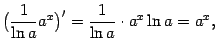 $\displaystyle \bigl(\frac{1}{\ln a}a^x\bigr)'=\frac{1}{\ln a}\cdot a^x\ln a=a^x,$