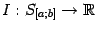 $ I:S_{[a;b]}\to\mathbb{R}$