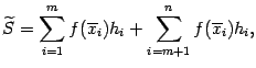 $\displaystyle \wt S=\sum_{i=1}^mf(\ov x_i)h_i+\sum_{i=m+1}^nf(\ov x_i)h_i,$