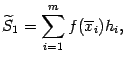 $\displaystyle \wt S_1=\sum_{i=1}^mf(\ov x_i)h_i,$