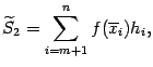 $\displaystyle \wt S_2=\sum_{i=m+1}^nf(\ov x_i)h_i,$