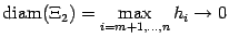 $ {\mathop{\rm diam}\nolimits (\Xi_2)=\max\limits_{i=m+1,\dots,n}h_i\to0}$