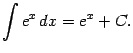 $\displaystyle \int e^x\,dx=e^x+C.$