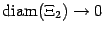 $ \mathop{\rm diam}\nolimits (\Xi_2)\to0$