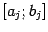 $ [a_j;b_j]$